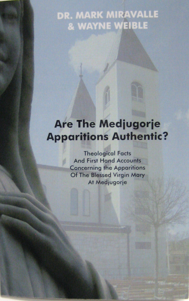 Are the Medjugorje Apparitions Authentic? Theological Facts and First Hand Accounts Concerning the Apparitions of the Blessed Virgin Mary at Medjugorje By Dr. Mark Miravalle & Wayne Weible