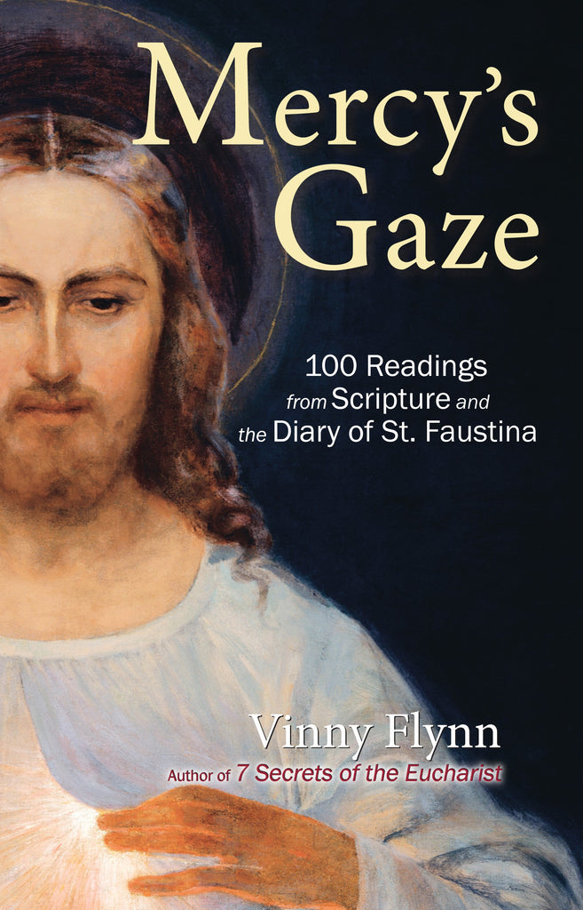 Mercy's Gaze - 100 Readings from Scripture and the Diary of St. Faustina By Vinny Flynn