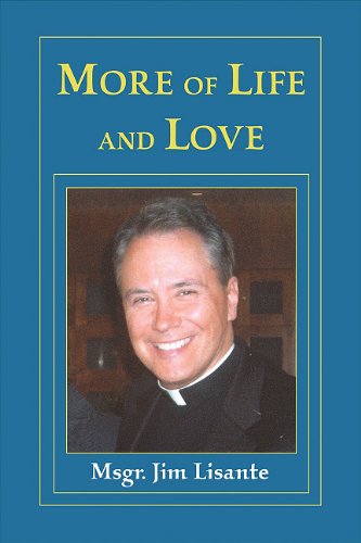 More of Life and Love By Msgr. Jim Lisante