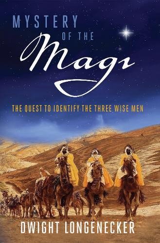 Mystery of the Magi - The Quest to Identify the Three Wise Men By Dwight Longenecker
