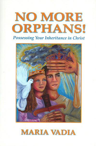 No More Orphans, Possessing Your Inheritance in Christ By Maria Vadia