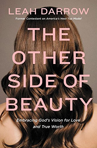 The Other Side of Beauty - Embracing God's Vision for Love and True Worth By Leah Darrow
