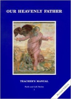 Our Heavenly Father - Teacher's Manual - Faith and Life Series 1 - Revised Edition By Catholics United for the Faith