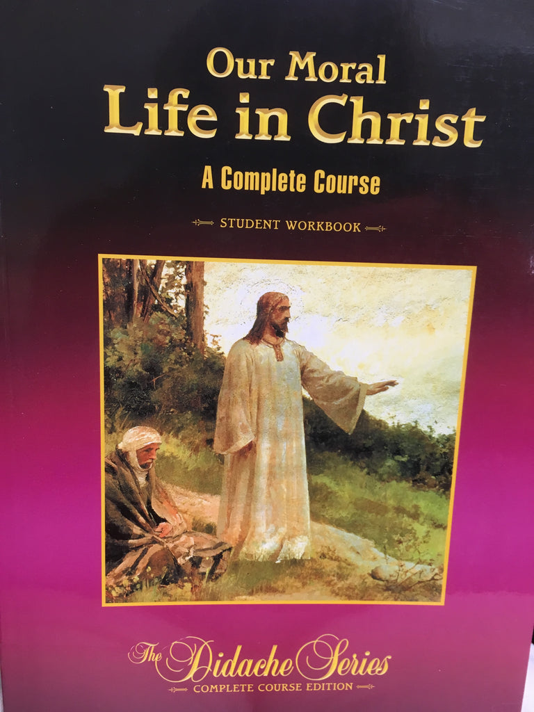 Our Moral Life in Christ - A Complete Course - Student Workbook - Didache Series - Complete Course Edition By Rev. James Socias