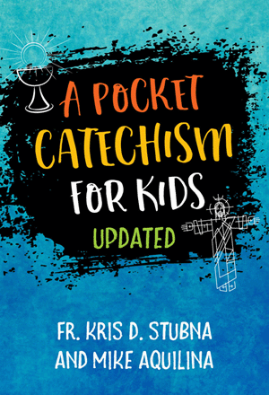 A Pocket Catechism for Kids Updated by Fr. Kris D. Stubna