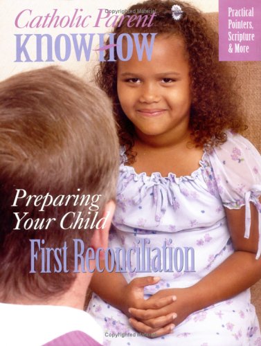Catholic Parent Know How - Preparing Your Child - First Reconciliation By Our Sunday Visitor Magazine