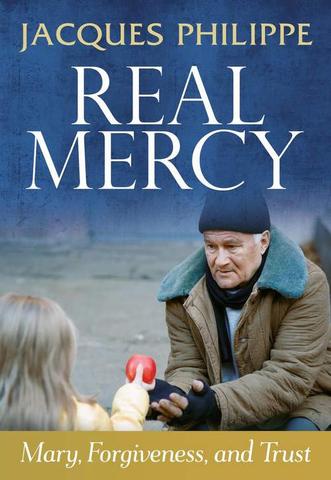 Real Mercy, Mary, Forgiveness, and Trust, Jacques Philippe