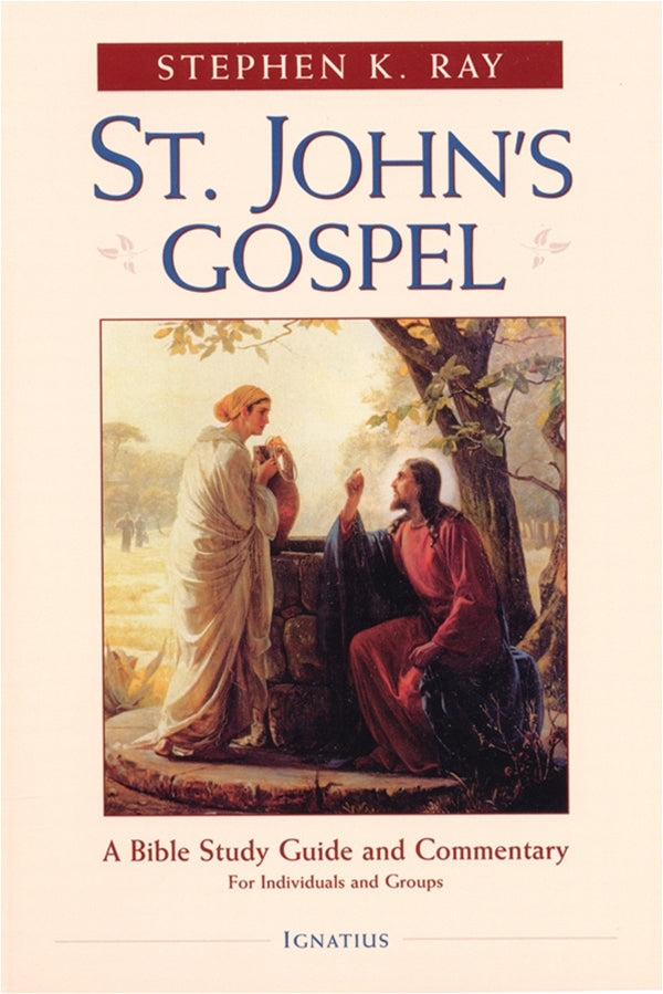 St. John's Gospel, A Bible Study Guide and Commentary, Stephen K. Ray