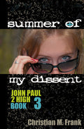 Summer of My Dissent - John Paul 2 High - Book 3 By Christian M. Frank
