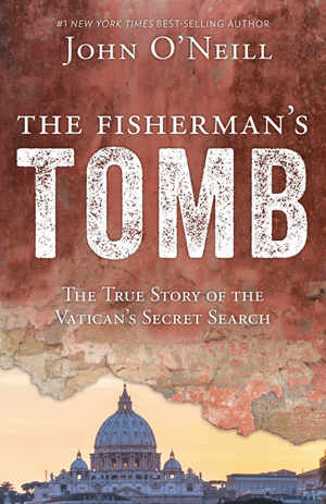 The Fisherman's Tomb, The True Story of the Vatican's Secret Search By John O'Neill