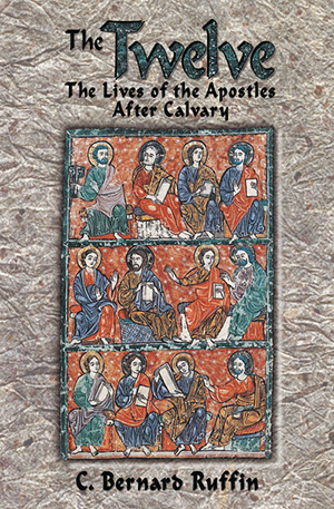 The Twelve, the Lives of the Apostles After Calvary, C. Bernard Ruffin