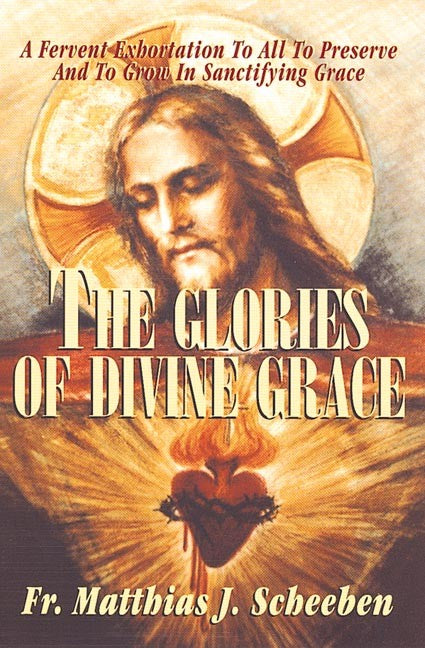 The Glories of Divine Grace by Scheeben