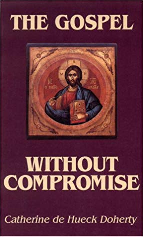The Gospel without Compromise by Catherine de Heck Doherty