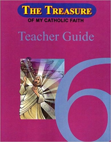 The Treasure of My Catholic Faith 6, Teacher Guide