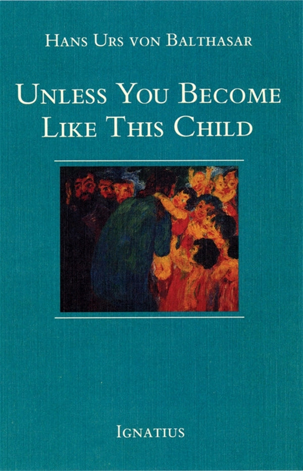 Unless You Become Like this Child by Hans Urs von Balthasar