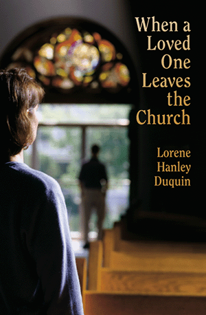 When a Love One Leaves the Church by Duquin