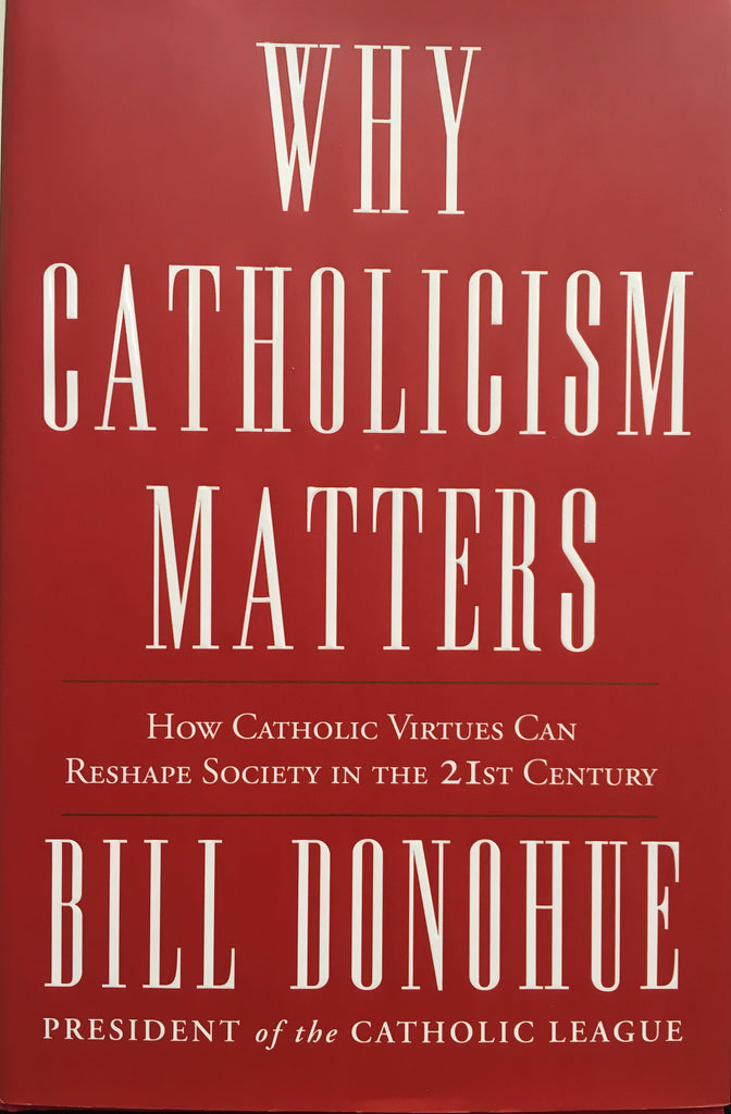 Why Catholicism Matters, Bill Donohue