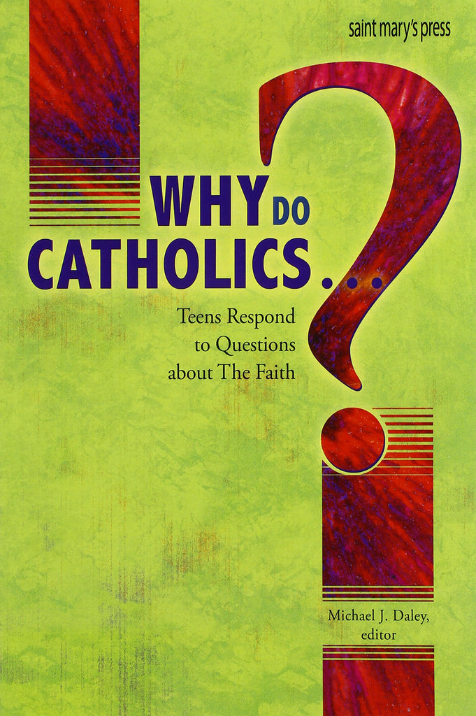 Why Do Catholics...? Michael J. Daley, editor